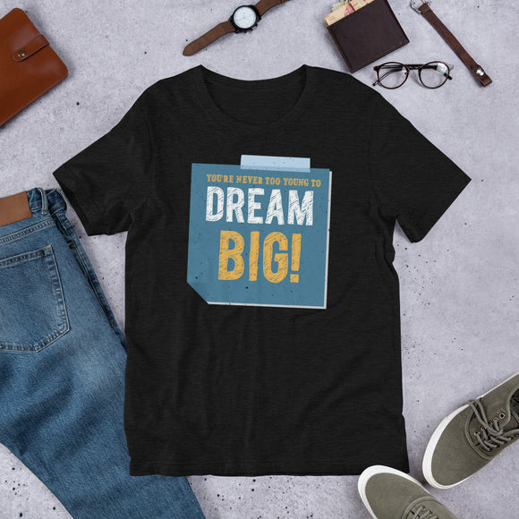 5_140 - You're never too young to dream big - Short-Sleeve Unisex T-Shirt