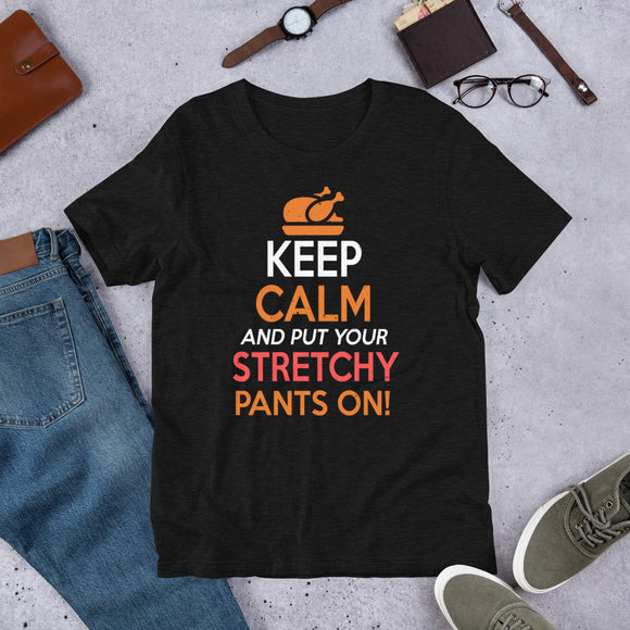 12 - Keep calm and put your stretchy pants on - Short-Sleeve Unisex T-Shirt