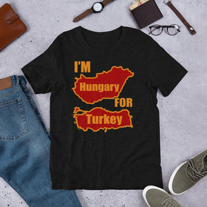 6 - I'm Hungary for Turkey - Short-Sleeve Unisex T-Shirt