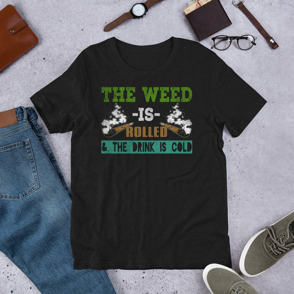 2_132 - The weed is rolled and the drink is cold - Short-Sleeve Unisex T-Shirt