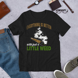 2_130 - Everything is better with just a little weed - Short-Sleeve Unisex T-Shirt