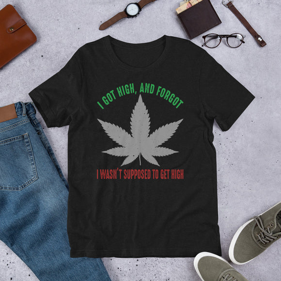 2_123 - I got high and forgot I wasn't supposed to get high - Short-Sleeve Unisex T-Shirt