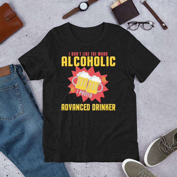 2_220 - I don't like the word alcoholic, I prefer advanced drinker - Short-Sleeve Unisex T-Shirt