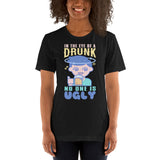 4_198 - In the eye of a drunk, no one is ugly - Short-Sleeve Unisex T-Shirt