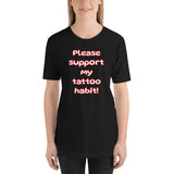 "Please support my tattoo habit!" - Short-Sleeve Unisex T-Shirt