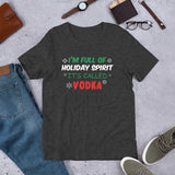 19 - I'm full of holiday spirit, it's called vodka - Short-Sleeve Unisex T-Shirt