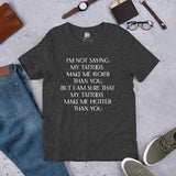 "I'm not saying my tattoos make me cooler" - Short-Sleeve Unisex T-Shirt
