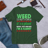 2_133 - Weed is not a drug it's a plant therefore I'm not a drug dealer I'm a florist - Short-Sleeve Unisex T-Shirt