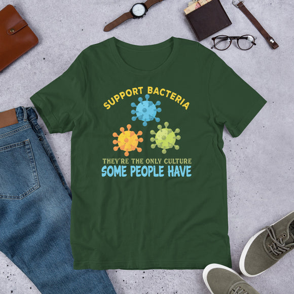 5_117 - Support bacteria, they're the only culture some people have - Short-sleeve unisex t-shirt