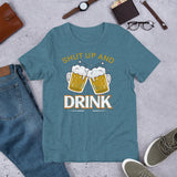 6_32 - Shut up and drink - Short-Sleeve Unisex T-Shirt