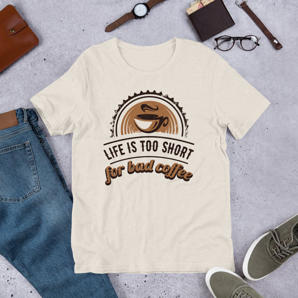 4_180 - Life is too short for bad coffee - Short-Sleeve Unisex T-Shirt