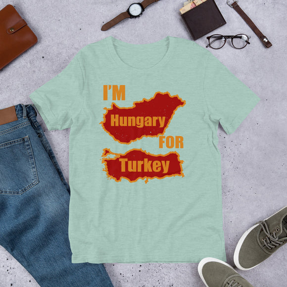 6 - I'm Hungary for Turkey - Short-Sleeve Unisex T-Shirt