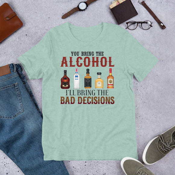 5_70 - You bring the alcohol, I'll bring the bad decisions - Short-Sleeve Unisex T-Shirt