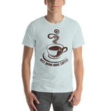 7_134 - Just drink more coffee - Short-Sleeve Unisex T-Shirt