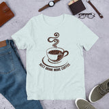 7_134 - Just drink more coffee - Short-Sleeve Unisex T-Shirt