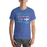 3_223 - Don't call it a dream, call it a plan - Unisex t-shirt