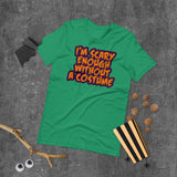 16 - I'm scary enough without a costume - Short-Sleeve Unisex T-Shirt