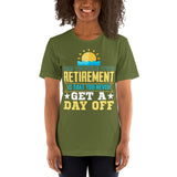 2_111 - The trouble with retirement is that you never get a day off - Short-Sleeve Unisex T-Shirt