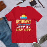 2_111 - The trouble with retirement is that you never get a day off - Short-Sleeve Unisex T-Shirt