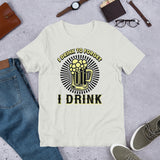 3_11 - I drink to forget I drink - Short-Sleeve Unisex T-Shirt