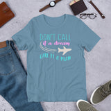 3_223 - Don't call it a dream, call it a plan - Unisex t-shirt