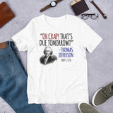 16 - "Oh crap! That's due tomorrow? Thomas Jefferson" - Short-Sleeve Unisex T-Shirt