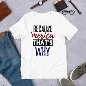 32 - "Because 'merica thats why" - Short-Sleeve Unisex T-Shirt