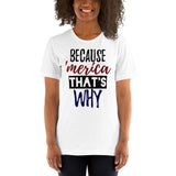 32 - "Because 'merica thats why" - Short-Sleeve Unisex T-Shirt