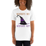 10 - Where's my witches at - Short-Sleeve Unisex T-Shirt