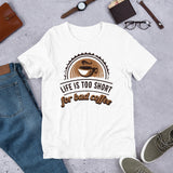 4_180 - Life is too short for bad coffee - Short-Sleeve Unisex T-Shirt