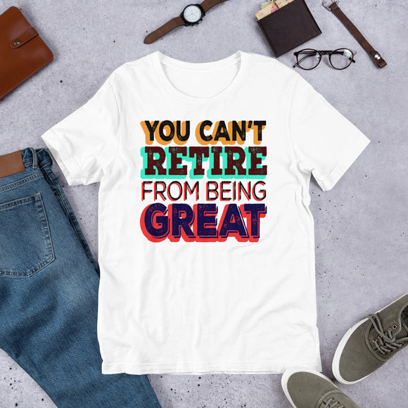 4_88 - You can't retire from being great - Short-Sleeve Unisex T-Shirt