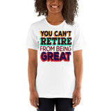 4_88 - You can't retire from being great - Short-Sleeve Unisex T-Shirt