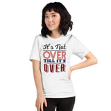 4_281 - It's not over till it's over - Short-Sleeve Unisex T-Shirt