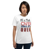 4_281 - It's not over till it's over - Short-Sleeve Unisex T-Shirt