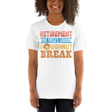 2_115 - Retirement, the world's longest doughnut break - Short-Sleeve Unisex T-Shirt