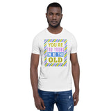 4_149 - You're too young to be this old - Short-Sleeve Unisex T-Shirt