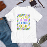 4_149 - You're too young to be this old - Short-Sleeve Unisex T-Shirt