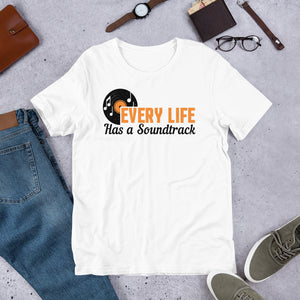 4_128 - Every life has a soundtrack - Short-Sleeve Unisex T-Shirt