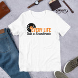 4_128 - Every life has a soundtrack - Short-Sleeve Unisex T-Shirt