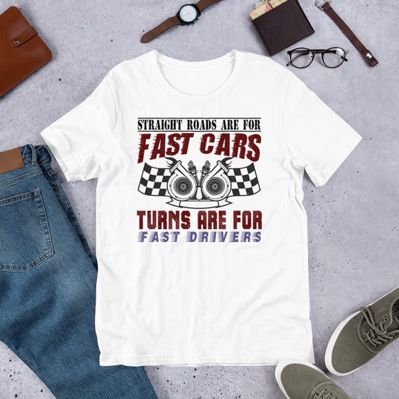 7_296 - Straight roads are for fast cars, turns are for fast drivers - Short-Sleeve Unisex T-Shirt