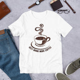 7_134 - Just drink more coffee - Short-Sleeve Unisex T-Shirt