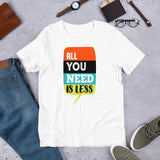 6_136 - All you need is less - Short-Sleeve Unisex T-Shirt