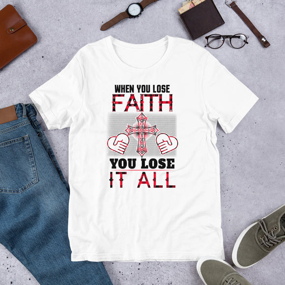 6_163 - When you lose faith, you lose all - Short-sleeve unisex t-shirt