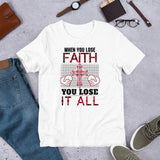 6_163 - When you lose faith, you lose all - Short-sleeve unisex t-shirt