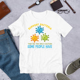 5_117 - Support bacteria, they're the only culture some people have - Short-sleeve unisex t-shirt