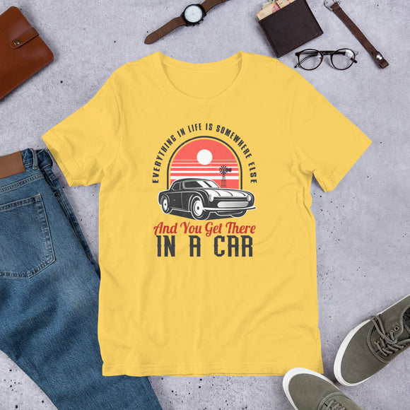 7_299 - Everything in life is somewhere else and you get there in a car - Short-Sleeve Unisex T-Shirt
