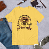 4_180 - Life is too short for bad coffee - Short-Sleeve Unisex T-Shirt