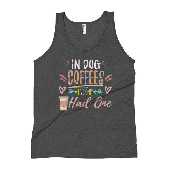 2_199 - In dog coffees, I've only had one - Unisex Tank Top
