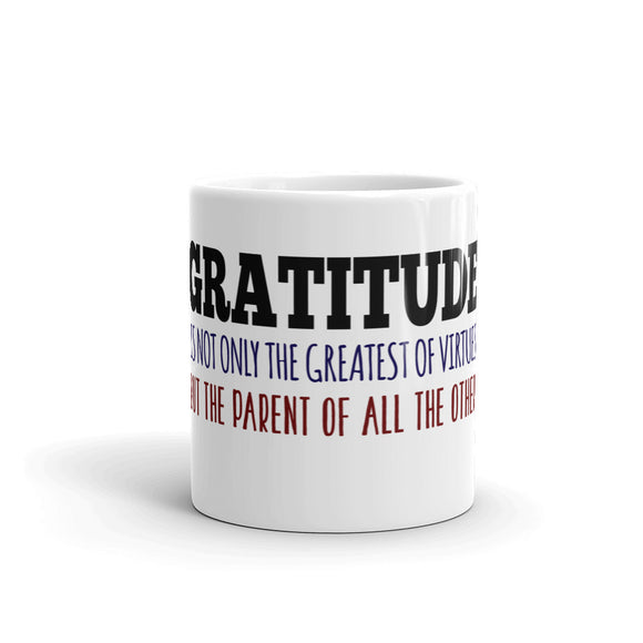 19 - Gratitude is not only the greatest of virtues, but the parent of all the others - White glossy mug