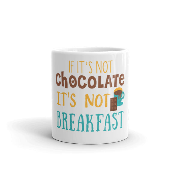 2_208 - If it's not chocolate it's not breakfast - White glossy mug